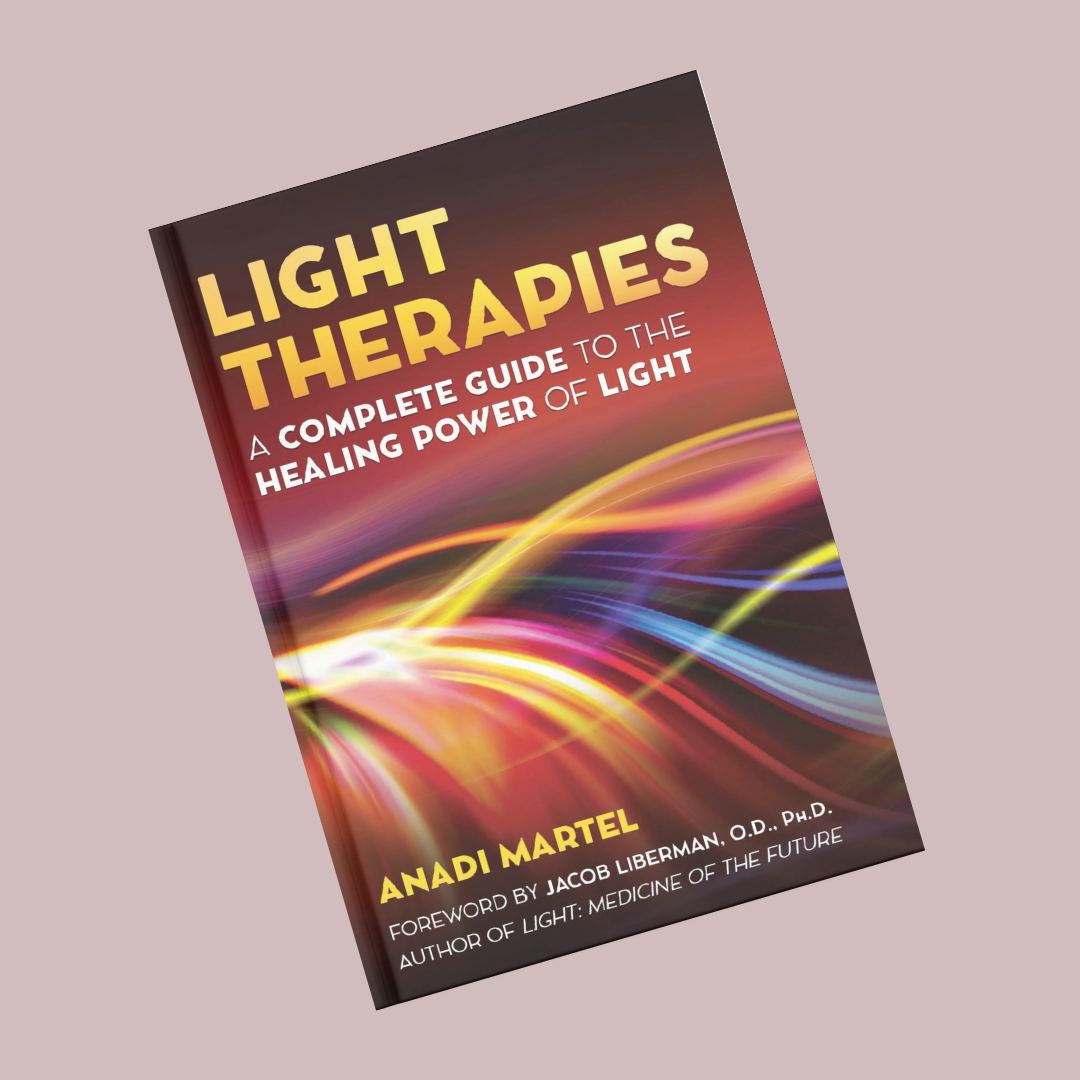 Light Therapies - A Complete Guide To The Healing Power Of Light By Anadi Martel